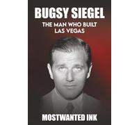 Bugsy Siegel: The Man Who Built Las Vegas - The True Story Behind Bugsy (Mafia Bosses)