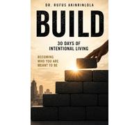 BUILD: 30 Days of Intentional Living: A 30-Day System to Build Discipline, Focus, and High Performance