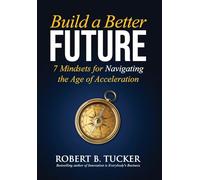 Build a Better Future: 7 Mindsets for Navigating the Age of Acceleration