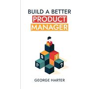Build a Better Product Manager