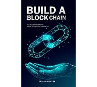 Build A Block Chain - Your Comprehensive Guide to Crypto Currencies