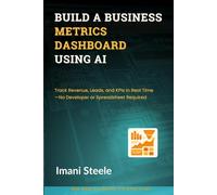 Build a Business Metrics Dashboard Using AI: Track Revenue, Leads, and KPIs in Real Time-No Developer or Spreadsheet Required (Automate & Elevate Series)