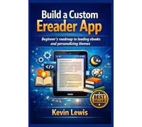 Build a Custom Ereader App: Beginner’s roadmap to loading ebooks and personalizing themes: 3 (Next-Level Coding & Systems Mastery Series)