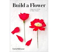 Build a Flower: A Beginner’s Guide to Paper Flowers