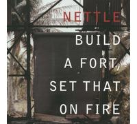 Build a Fort, Set That on Fire