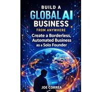 Build a Global AI Business From Anywhere: Sell Worldwide Without Offices, Investors or Borders: 8 (From Idea to Empire)