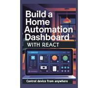 BUILD A HOME AUTOMATION DASHBOARD WITH REACT: Control Devices From Anywhere