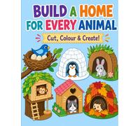 Build a Home for Every Animal: Cut, Colour & Create!