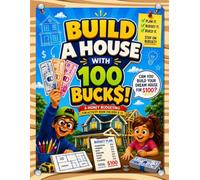 Build A House With 100 Bucks: A Money Budgeting Fun Activity Book For Kids 8-12 (Building On A Budget)