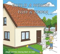 BUILD A HOUSE WITH TOM & EMMA: Simple and Fun Coloring Book for Kids