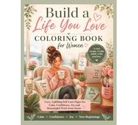 Build a Life You Love Coloring Book for Women: Cozy Self-Care & Relaxing Pages for Women Creating Joy, Confidence, and Meaningful Work from Home