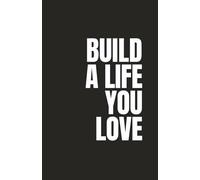 Build a Life You Love: Empowering daily planner to help you design and track the life you truly want.