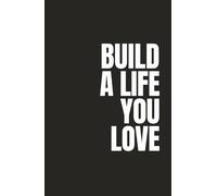 Build a Life You Love: Empowering daily planner to help you design and track the life you truly want.