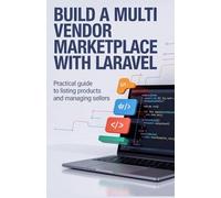 Build a Multi Vendor Marketplace With Laravel: Practical guide to listing products and managing sellers (Build & Learn Software Development Series)