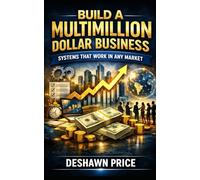 Build a Multimillion Dollar Business: Systems That Work in Any Market