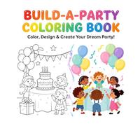 Build-A-Party Coloring Book for Kids Ages 4-8: Fun Birthday Party Activity Book to Color, Design & Create Cakes, Balloons, Decorations, Cupcakes & ... Party Planner Coloring Book for Children