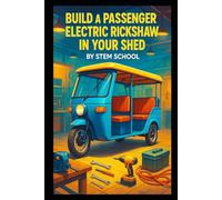 Build a Passenger Electric Rickshaw in Your Shed: A Practical Guide to Frame Design, Battery Selection, Motor Setup, and Assembly for Urban Transport