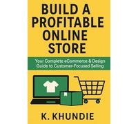Build a Profitable Online Store: Your Complete eCommerce & Design Guide to Customer-Focused Selling