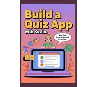 BUILD A QUIZ APP WITH KOTLIN: For Fun Learning and Practice
