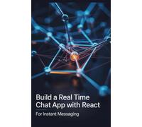 Build a Real Time Chat App With React: For Instant Messaging