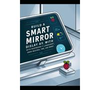 Build a Smart mirror display with Raspberry pi and JavaScript:: show weather display time and learn Lot