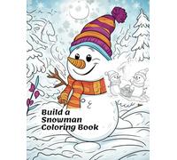Build a Snowman Coloring Book: 45 Adorable Snowmen to Color for Winter Fun! Includes Cozy Scarves, Icy Hats, and Magical Winter Scenes for Kids (Ages ... Magic: The Christmas Special Collection)