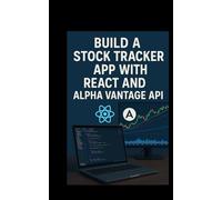 BUILD A STOCK TRACKER APP WITH REACT AND ALPHA VANTAGE API: Display prices and learn data fetching (Practical Coding Projects for Beginners)