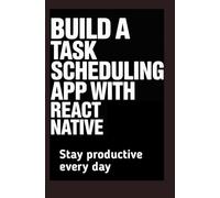 Build a Task Scheduling App With React Native: Stay Productive Every Day