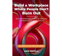 Build a Workplace Where People Don’t Burn Out: The HR and Manager’s System for Detecting and Preventing Stress and Burnout