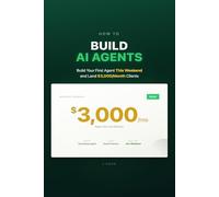 Build AI Agents: Ship Your First Agent This Weekend and Start Landing $3,000/Month Clients (AI Agent Playbooks)