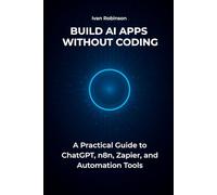 Build AI Apps Without Coding: A Practical Guide to ChatGPT, n8n, Zapier, and Automation Tools