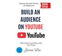 Build an Audience on YouTube:: Organic Growth Tactics for Beginners Who Want Loyal Fans, Not Just Views