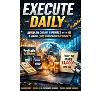 "Build an Online Business with AI & Grow 1,000 Subscribers in 90 Days": Ready to build an online business from scratch-even if you have no experience?