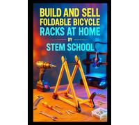 Build and Sell Foldable Bicycle Racks at Home: A Step-by-Step Guide to Starting a Profitable Small-Scale Welding and Assembly Business