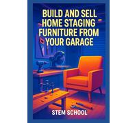 Build and Sell Home Staging Furniture from Your Garage: Create Foldable or Modular Décor Items for Real Estate Staging