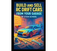 Build and Sell RC Drift Cars from Your Garage: Step-by-Step Guide to Designing, Customizing RC Drift Cars
