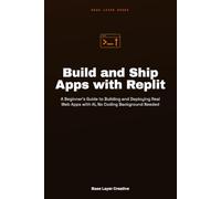 Build and Ship Apps with Replit: A Beginner's Guide to Building and Deploying Real Web Apps with AI, No Coding Background Needed