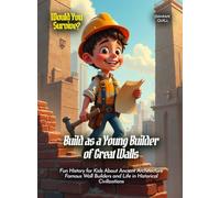 Build as a Young Builder of Great Walls: Fun History for Kids About Ancient Architecture Famous Wall Builders and Life in Historical Civilizations (Book for Curious Kids)