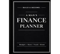 Build & Become: A Man’s Finance Planner - Black edition: Daily Budget, Savings, Debt Tracking & Goal Setting Journal