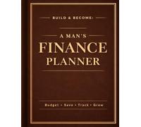 Build & Become: A Man’s Finance Planner - Brown edition: Daily Budget, Savings, Debt Tracking & Goal Setting Journal