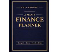 Build & Become: A Man’s Finance Planner - Navy Blue edition: Daily Budget, Savings, Debt Tracking & Goal Setting Journal