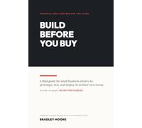 Build Before You Buy: A field guide for small business owners to prototype, test, and deploy AI on their own terms