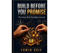 BUILD BEFORE YOU PROMISE: The Unsexy Work That Makes Love Last