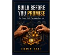 BUILD BEFORE YOU PROMISE: The Unsexy Work That Makes Love Last