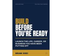 Build Before You're Ready: Launch the Life, Career, or Business You've Been Putting Off