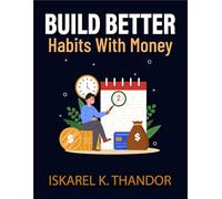 Build Better Habits with Money: Simple strategies to develop consistent budgeting routines improve spending awareness and support long term financial health