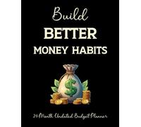 Build Better Money Habits: An Undated 24-Month Budget Planner & Expense Tracker for Young Adults and New Professionals. 8.5x11 Inch. 155 pages.