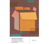 Build Better Products: A Modern Approach to Building Successful User-Centered Products