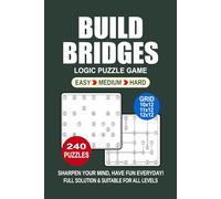 Build Bridges Logic Puzzle Book For Adults: 240 Puzzles Build Bridges Great Logic Puzzle Game For Adults and Seniors 3 Levels: Easy Medium and Hard Portable size 6x9 Inches.