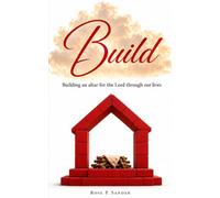 Build: Building an Altar for the Lord Through Our Lives